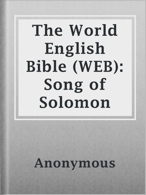 Title details for The World English Bible (WEB): Song of Solomon by Anonymous - Available